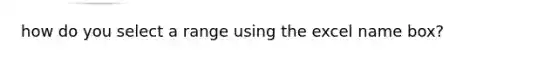 how do you select a range using the excel name box?