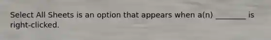 Select All Sheets is an option that appears when a(n) ________ is right-clicked.