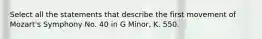 Select all the statements that describe the first movement of Mozart's Symphony No. 40 in G Minor, K. 550.