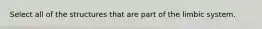 Select all of the structures that are part of the limbic system.