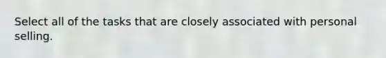 Select all of the tasks that are closely associated with personal selling.