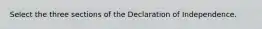 Select the three sections of the Declaration of Independence.