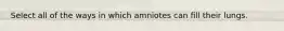 Select all of the ways in which amniotes can fill their lungs.