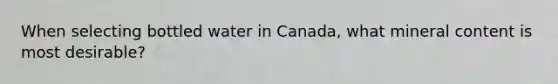 When selecting bottled water in Canada, what mineral content is most desirable?