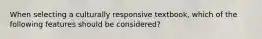 When selecting a culturally responsive textbook, which of the following features should be considered?