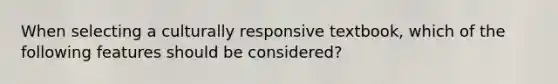 When selecting a culturally responsive textbook, which of the following features should be considered?