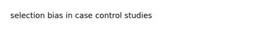 selection bias in case control studies