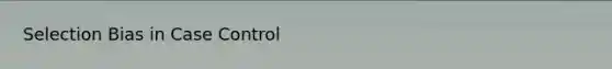 Selection Bias in Case Control