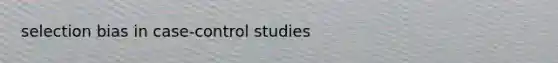 selection bias in case-control studies