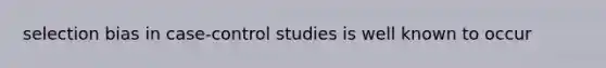 selection bias in case-control studies is well known to occur