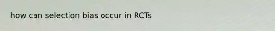 how can selection bias occur in RCTs