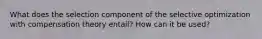 What does the selection component of the selective optimization with compensation theory entail? How can it be used?