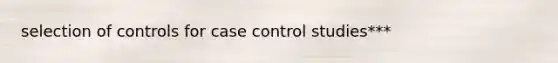 selection of controls for case control studies***