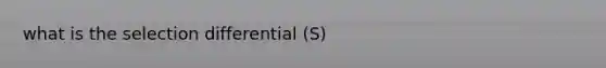 what is the selection differential (S)