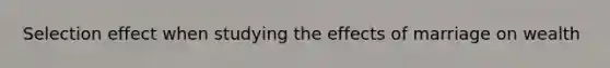 Selection effect when studying the effects of marriage on wealth