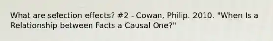 What are selection effects? #2 - Cowan, Philip. 2010. "When Is a Relationship between Facts a Causal One?"