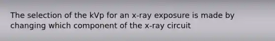 The selection of the kVp for an x-ray exposure is made by changing which component of the x-ray circuit