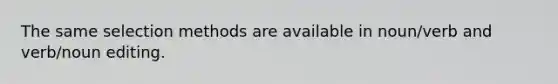 The same selection methods are available in noun/verb and verb/noun editing.