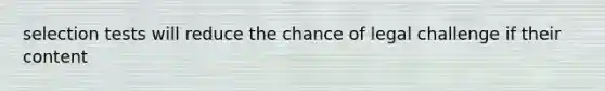 selection tests will reduce the chance of legal challenge if their content