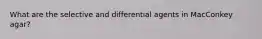 What are the selective and differential agents in MacConkey agar?