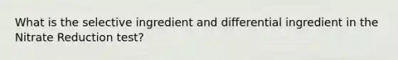 What is the selective ingredient and differential ingredient in the Nitrate Reduction test?