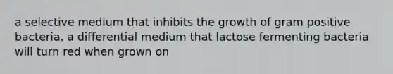 a selective medium that inhibits the growth of gram positive bacteria. a differential medium that lactose fermenting bacteria will turn red when grown on