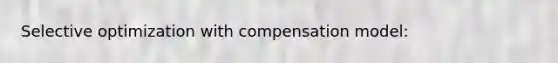 Selective optimization with compensation model: