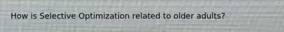 How is Selective Optimization related to older adults?