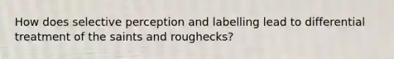 How does selective perception and labelling lead to differential treatment of the saints and roughecks?