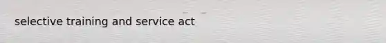 selective training and service act