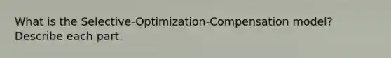 What is the Selective-Optimization-Compensation model? Describe each part.