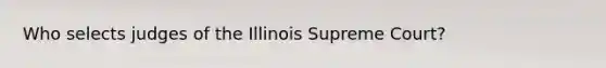 Who selects judges of the Illinois Supreme Court?