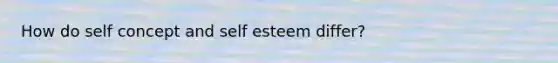 How do self concept and self esteem differ?