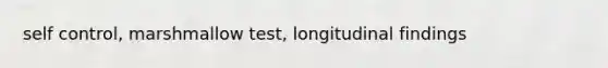 self control, marshmallow test, longitudinal findings