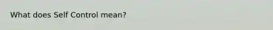 What does Self Control mean?