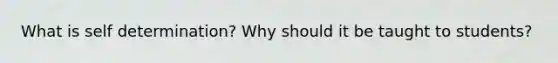 What is self determination? Why should it be taught to students?