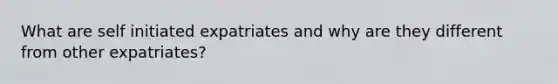 What are self initiated expatriates and why are they different from other expatriates?