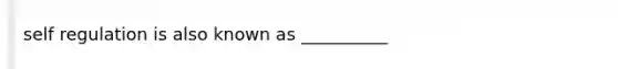 self regulation is also known as __________