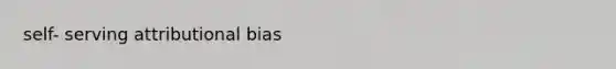 self- serving attributional bias