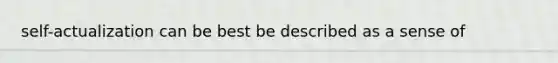 self-actualization can be best be described as a sense of