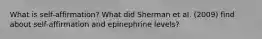 What is self-affirmation? What did Sherman et al. (2009) find about self-affirmation and epinephrine levels?