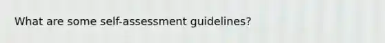 What are some self-assessment guidelines?