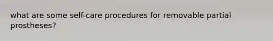 what are some self-care procedures for removable partial prostheses?