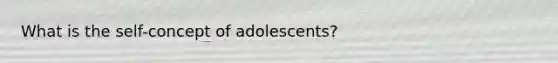 What is the self-concept of adolescents?