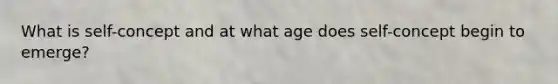 What is self-concept and at what age does self-concept begin to emerge?