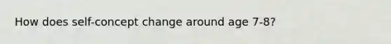 How does self-concept change around age 7-8?