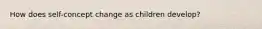 How does self-concept change as children develop?