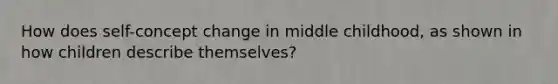 How does self-concept change in middle childhood, as shown in how children describe themselves?