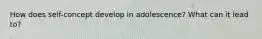 How does self-concept develop in adolescence? What can it lead to?