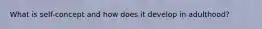 What is self-concept and how does it develop in adulthood?